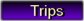 Trips